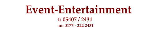 Event-Entertainment  m: 0177 - 222 2431 t: 05407 / 2431