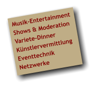 Musik-Entertainment Shows & Moderation Variete-Dinner Künstlervermittlung Eventtechnik Netzwerke